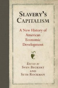 cover of the book Slavery's Capitalism: A New History of American Economic Development