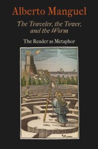 cover of the book The Traveler, the Tower, and the Worm: The Reader as Metaphor