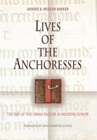 cover of the book Lives of the Anchoresses: The Rise of the Urban Recluse in Medieval Europe