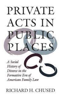 cover of the book Private Acts in Public Places: A Social History of Divorce in the Formative Era of American Family Law