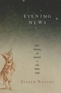 cover of the book Evening News: Optics, Astronomy, and Journalism in Early Modern Europe