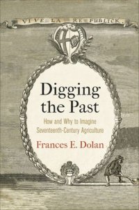 cover of the book Digging the Past: How and Why to Imagine Seventeenth-Century Agriculture