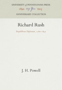 cover of the book Richard Rush: Republican Diplomat, 178-1859