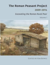 cover of the book The Roman Peasant Project 2009-2014: Excavating the Roman Rural Poor