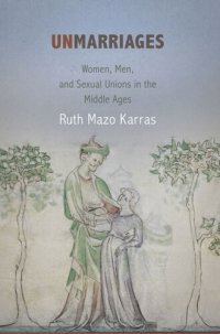 cover of the book Unmarriages: Women, Men, and Sexual Unions in the Middle Ages