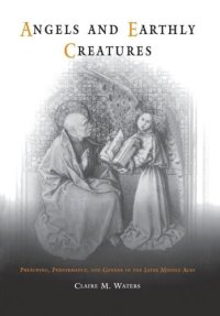 cover of the book Angels and Earthly Creatures: Preaching, Performance, and Gender in the Later Middle Ages