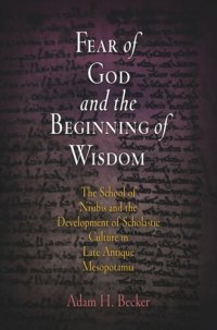 cover of the book Fear of God and the Beginning of Wisdom: The School of Nisibis and the Development of Scholastic Culture in Late Antique Mesopotamia