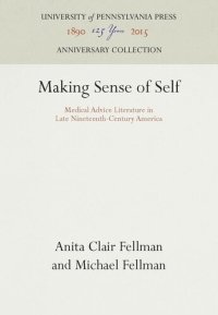 cover of the book Making Sense of Self: Medical Advice Literature in Late Nineteenth-Century America