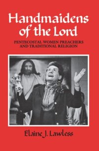 cover of the book Handmaidens of the Lord: Pentecostal Women Preachers and Traditional Religion