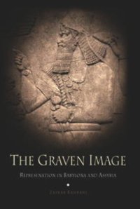 cover of the book The Graven Image: Representation in Babylonia and Assyria