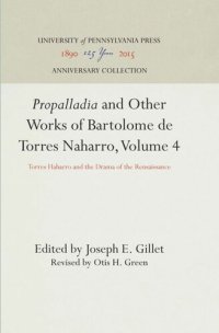 cover of the book "Propalladia" and Other Works of Bartolome de Torres Naharro, Volume 4: Torres Haharro and the Drama of the Rensaissance