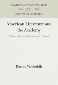 cover of the book American Literature and the Academy: The Roots, Growth, and Maturity of a Profession