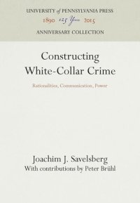 cover of the book Constructing White-Collar Crime: Rationalities, Communication, Power