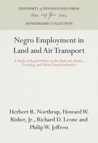 cover of the book Negro Employment in Land and Air Transport: A Study of Racial Policies in the Railroad, Airline, Trucking, and Urban Transit Industries