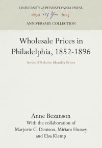 cover of the book Wholesale Prices in Philadelphia, 1852-1896: Series of Relative Monthly Prices