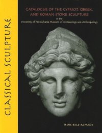 cover of the book Classical Sculpture: Catalogue of the Cypriot, Greek, and Roman Stone Sculpture in the University of Pennsylvania Museum of Archaeology and Anthropology