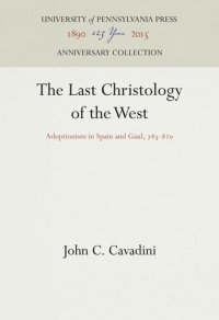 cover of the book The Last Christology of the West: Adoptionism in Spain and Gaul, 785-82