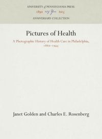 cover of the book Pictures of Health: A Photographic History of Health Care in Philadelphia, 186-1945