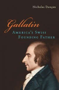 cover of the book Gallatin: America’s Swiss Founding Father