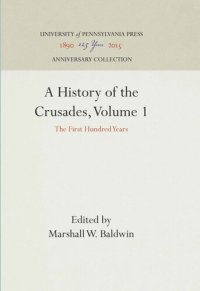 cover of the book A History of the Crusades, Volume 1: The First Hundred Years