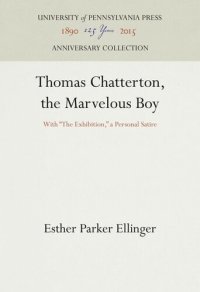 cover of the book Thomas Chatterton, the Marvelous Boy: With "The Exhibition," a Personal Satire