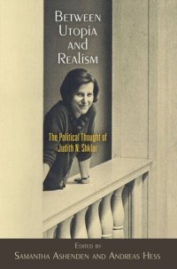 cover of the book Between Utopia and Realism: The Political Thought of Judith N. Shklar