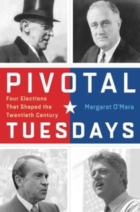 cover of the book Pivotal Tuesdays: Four Elections That Shaped the Twentieth Century