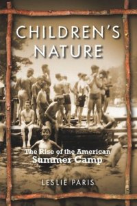 cover of the book Children's Nature: The Rise of the American Summer Camp