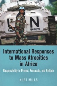 cover of the book International Responses to Mass Atrocities in Africa: Responsibility to Protect, Prosecute, and Palliate