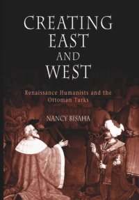 cover of the book Creating East and West: Renaissance Humanists and the Ottoman Turks