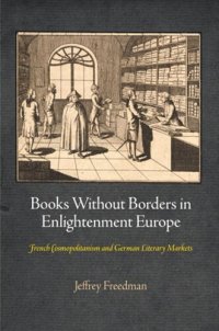 cover of the book Books Without Borders in Enlightenment Europe: French Cosmopolitanism and German Literary Markets