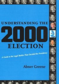 cover of the book Understanding the 2000 Election: A Guide to the Legal Battles that Decided the Presidency