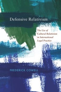 cover of the book Defensive Relativism: The Use of Cultural Relativism in International Legal Practice