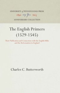 cover of the book The English Primers (1529-1545): Their Publication and Connection with the English Bible and the Reformation in England