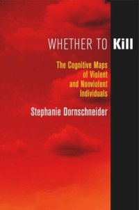 cover of the book Whether to Kill: The Cognitive Maps of Violent and Nonviolent Individuals