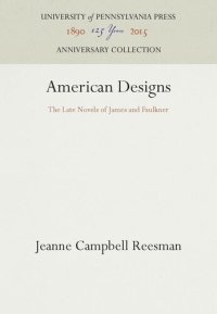 cover of the book American Designs: The Late Novels of James and Faulkner