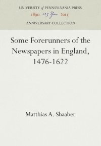 cover of the book Some Forerunners of the Newspapers in England, 1476-1622