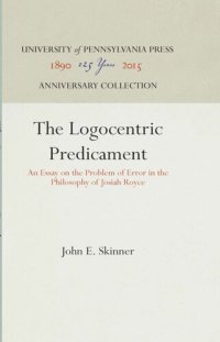 cover of the book The Logocentric Predicament: An Essay on the Problem of Error in the Philosophy of Josiah Royce