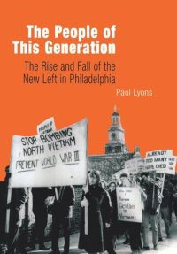 cover of the book The People of This Generation: The Rise and Fall of the New Left in Philadelphia