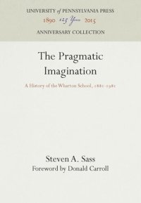 cover of the book The Pragmatic Imagination: A History of the Wharton School, 1881-1981