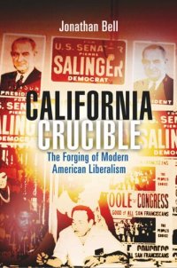 cover of the book California Crucible: The Forging of Modern American Liberalism