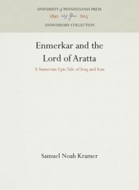 cover of the book Enmerkar and the Lord of Aratta: A Sumerian Epic Tale of Iraq and Iran