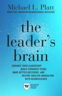 cover of the book The Leader's Brain: Enhance Your Leadership, Build Stronger Teams, Make Better Decisions, and Inspire Greater Innovation with Neuroscience