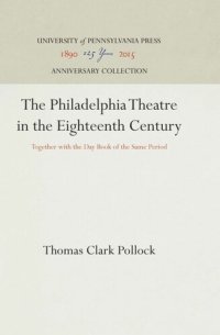 cover of the book The Philadelphia Theatre in the Eighteenth Century: Together with the Day Book of the Same Period