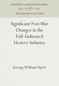 cover of the book Significant Post-War Changes in the Full-Fashioned Hosiery Industry