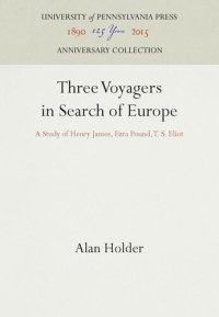 cover of the book Three Voyagers in Search of Europe: A Study of Henry James, Ezra Pound, T. S. Eliot