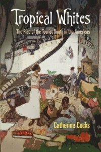 cover of the book Tropical Whites: The Rise of the Tourist South in the Americas