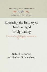 cover of the book Educating the Employed Disadvantaged for Upgrading: A Report on Remedial Education Programs in the Paper Industry