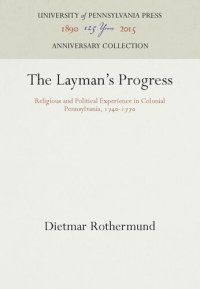 cover of the book The Layman's Progress: Religious and Political Experience in Colonial Pennsylvania, 174-177