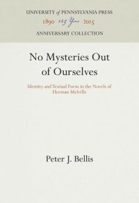 cover of the book No Mysteries Out of Ourselves: Identity and Textual Form in the Novels of Herman Melville